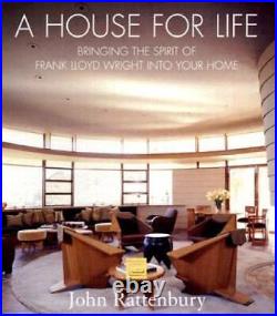 A House for Life Bringing the Spirit of Frank Lloyd Wright into Yo GOOD