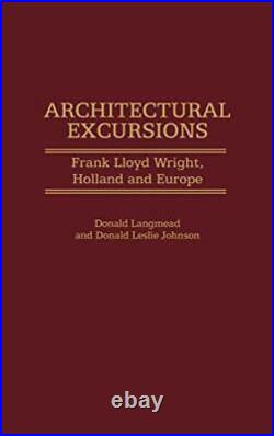 Architectural Excursions Frank Lloyd Wright, H, Langmead, Johnson-