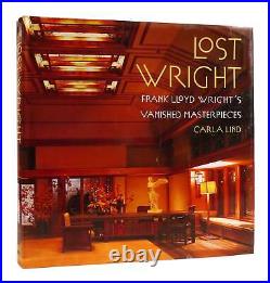 Carla Lind Frank Lloyd Wright LOST WRIGHT Frank Lloyd Wright's Vanished Masterpi
