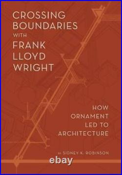 Crossing Boundaries with Frank Lloyd Wright How Ornament Led to ACCEPTABLE