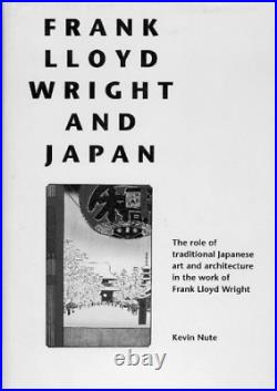 FRANK LLOYD WRIGHT AND JAPAN THE ROLE OF TRADITIONAL By Kevin Nute Hardcover