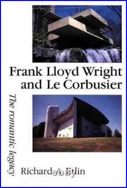 FRANK LLOYD WRIGHT AND LE CORBUSIER THE ROMANTIC LEGACY By Richard A. Etlin NEW