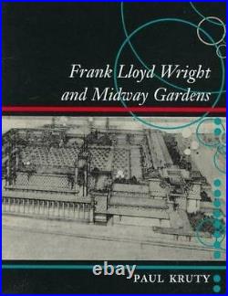 FRANK LLOYD WRIGHT AND MIDWAY GARDENS By Paul Kruty Hardcover