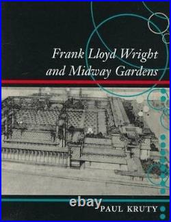 FRANK LLOYD WRIGHT AND MIDWAY GARDENS By Paul Kruty Hardcover Excellent