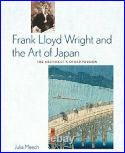 FRANK LLOYD WRIGHT AND THE ART OF JAPAN THE ARCHITECTS By Julia Meech BRAND NEW