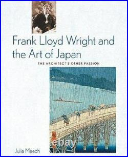 FRANK LLOYD WRIGHT AND THE ART OF JAPAN THE ARCHITECTS By Julia Meech Mint