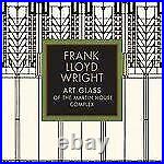 FRANK LLOYD WRIGHT ART GLASS OF THE MARTIN HOUSE COMPLEX By Eric NEW