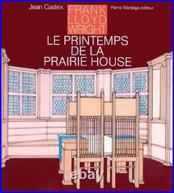 FRANK LLOYD WRIGHT, LE PRINTEMPS DE LA PRAIRIE HOUSE By Jean Castex