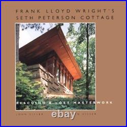 FRANK LLOYD WRIGHT'S SETH PETERSON COTTAGE RESCUING A By John Eifler & Kristin