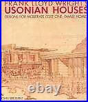 FRANK LLOYD WRIGHT'S USONIAN HOUSES THE CASE FOR ORGANIC By John Sergeant VG+