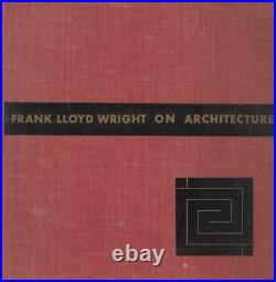 FRANK LLOYD Wright on Architecture Selected Writings 1894-1940 (1941, Gutheim)