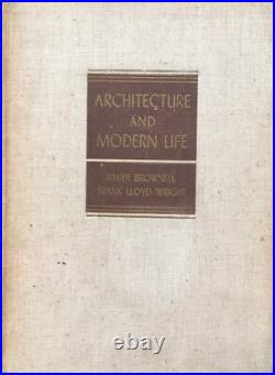 Frank Lloyd Wright Architecture and Modern Life 1937 First Edition Brownell Book
