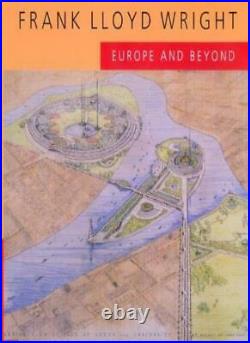 Frank Lloyd Wright Europe and Beyond Ahmanson, Alofsin+=