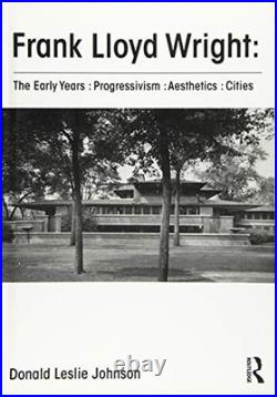 Frank Lloyd Wright The Early Years Progressivism Aesthetic