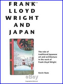 Frank Lloyd Wright and Japan The Role of Traditional Japanese Art and Archit