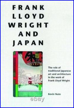 Frank Lloyd Wright and Japan The Role of Traditional Japanese Art and Architec