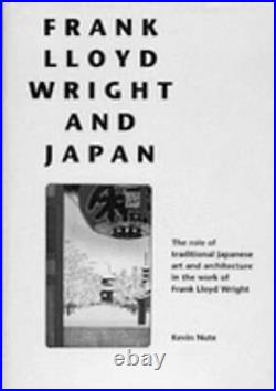 Frank Lloyd Wright and Japan by Kevin Nute Used
