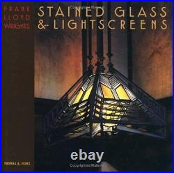 Frank Lloyd Wright's Stained Glass & Lightscreens by Heinz, Thomas A