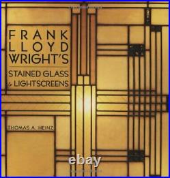 Frank Lloyd Wright's Stained Glass Stained Glass & Lightscreens by Heinz, Th