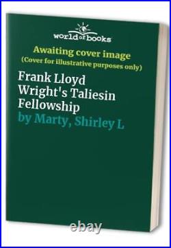 Frank Lloyd Wright's Taliesin Fellowship by Marty, Shirley L Hardback Book The