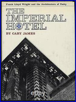 IMPERIAL HOTEL FRANK LLOYD WRIGHT AND ARCHITECTURE OF By Cary James Hardcover