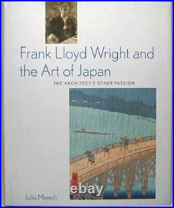 MEECH Julia / Frank Lloyd Wright and the Art of Japan The Architect's Other 1st