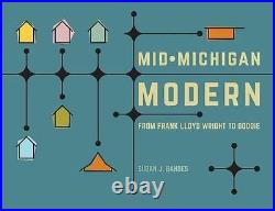 MID-MICHIGAN MODERN FROM FRANK LLOYD WRIGHT TO GOOGIE By Susan J. Bandes NEW