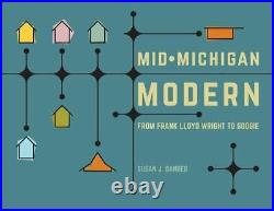 Mid-Michigan Modern From Frank Lloyd Wright to Googie, Bandes, Susan J, Very