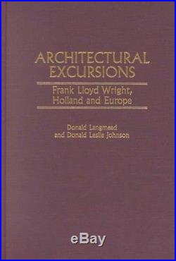 NEW Architectural Excursions Frank Lloyd Wright, Holland and Europe by Donald L